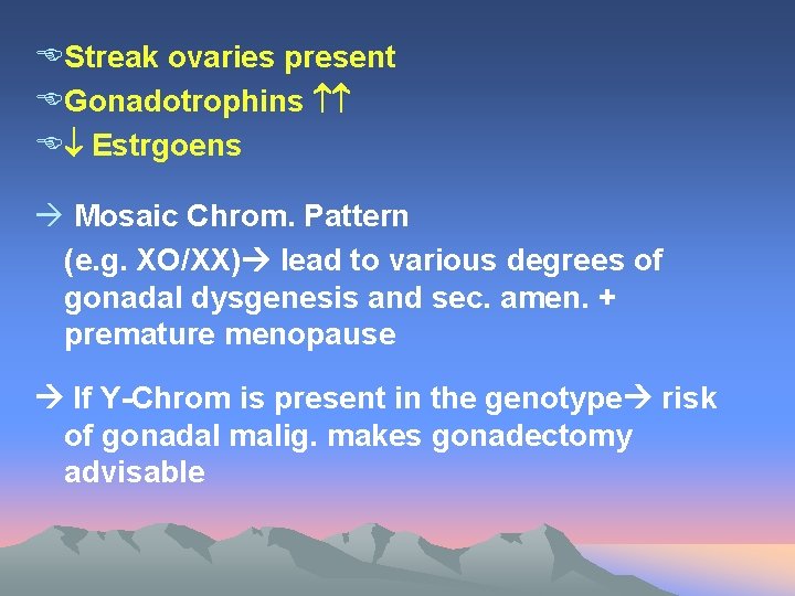 EStreak ovaries present EGonadotrophins E Estrgoens à Mosaic Chrom. Pattern (e. g. XO/XX) lead