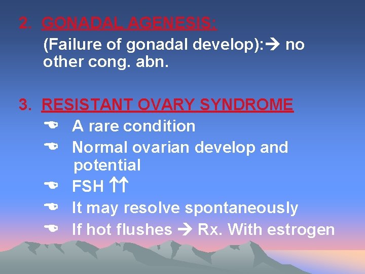 2. GONADAL AGENESIS: (Failure of gonadal develop): no other cong. abn. 3. RESISTANT OVARY