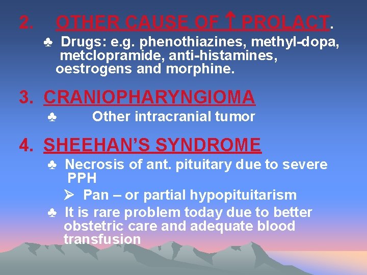 2. OTHER CAUSE OF PROLACT. ♣ Drugs: e. g. phenothiazines, methyl-dopa, metclopramide, anti-histamines, oestrogens