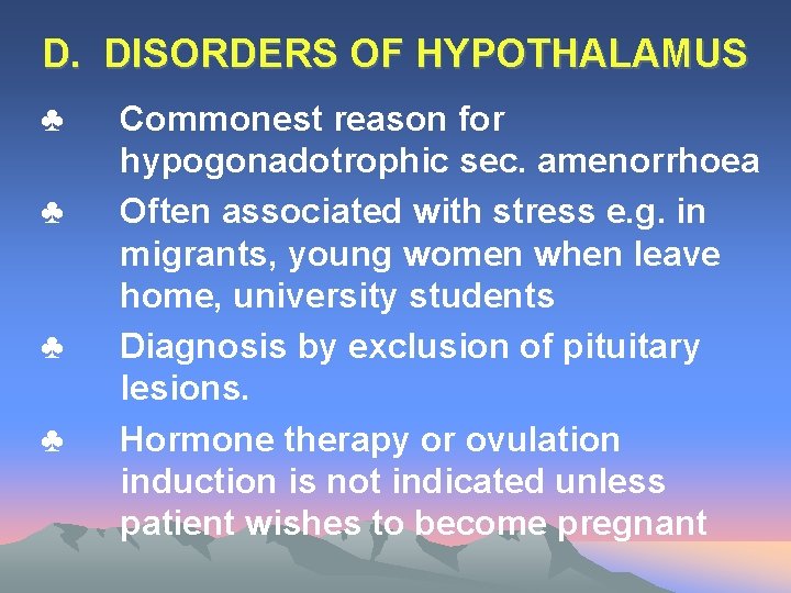 D. DISORDERS OF HYPOTHALAMUS ♣ ♣ Commonest reason for hypogonadotrophic sec. amenorrhoea Often associated