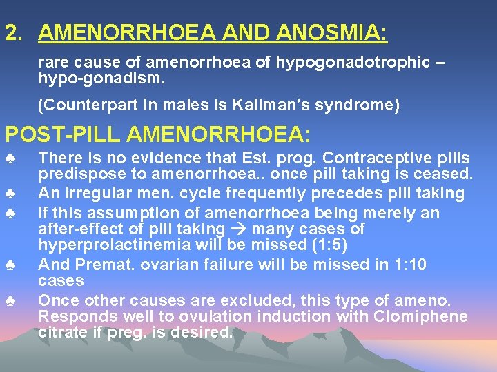 2. AMENORRHOEA AND ANOSMIA: rare cause of amenorrhoea of hypogonadotrophic – hypo-gonadism. (Counterpart in