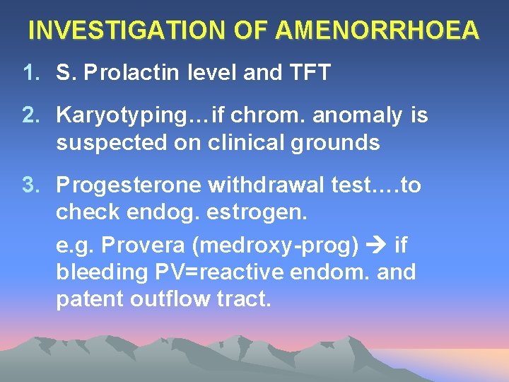 INVESTIGATION OF AMENORRHOEA 1. S. Prolactin level and TFT 2. Karyotyping…if chrom. anomaly is