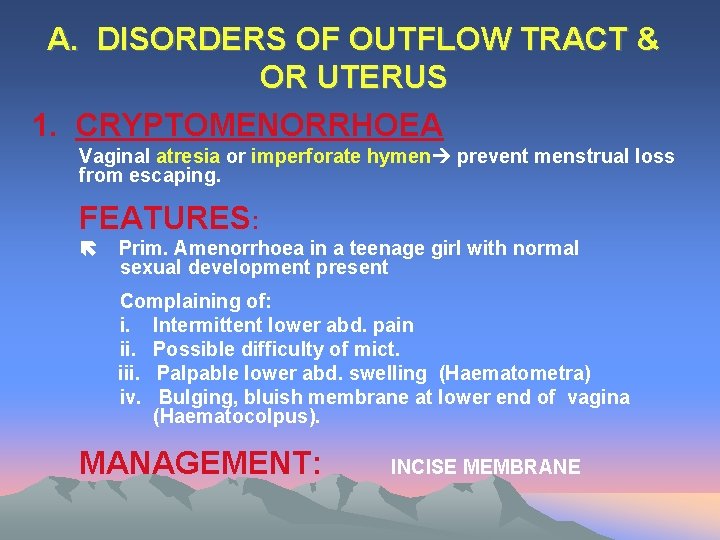 A. DISORDERS OF OUTFLOW TRACT & OR UTERUS 1. CRYPTOMENORRHOEA Vaginal atresia or imperforate