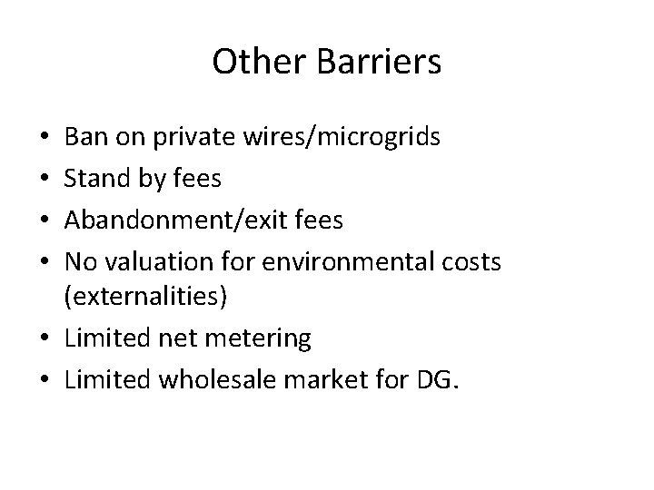 Other Barriers Ban on private wires/microgrids Stand by fees Abandonment/exit fees No valuation for