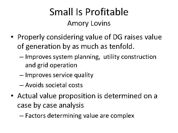 Small Is Profitable Amory Lovins • Properly considering value of DG raises value of