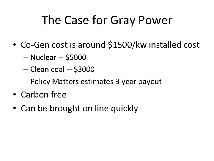 The Case for Gray Power • Co-Gen cost is around $1500/kw installed cost –