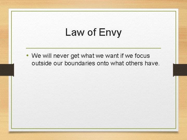 Law of Envy • We will never get what we want if we focus