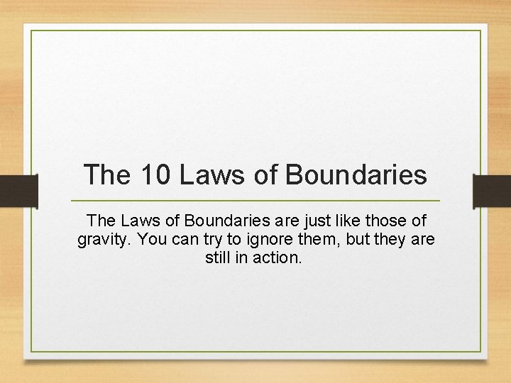 The 10 Laws of Boundaries The Laws of Boundaries are just like those of