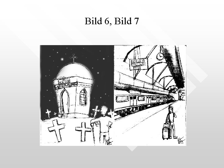Bild 6, Bild 7 