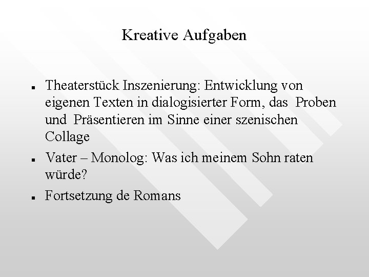 Kreative Aufgaben n Theaterstück Inszenierung: Entwicklung von eigenen Texten in dialogisierter Form, das Proben