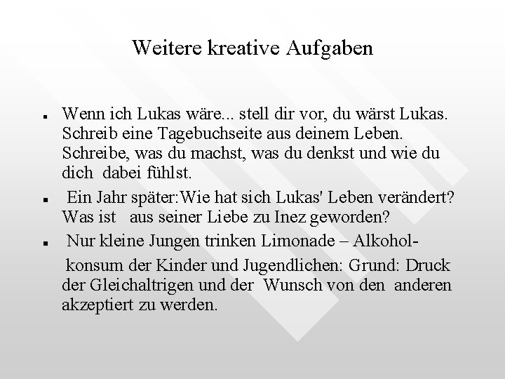Weitere kreative Aufgaben n Wenn ich Lukas wäre. . . stell dir vor, du