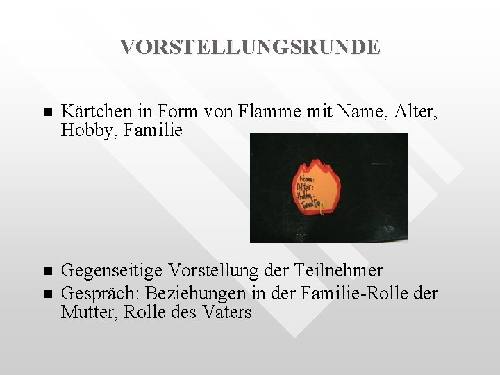VORSTELLUNGSRUNDE n Kärtchen in Form von Flamme mit Name, Alter, Hobby, Familie n Gegenseitige