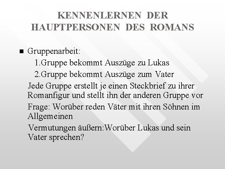 KENNENLERNEN DER HAUPTPERSONEN DES ROMANS n Gruppenarbeit: 1. Gruppe bekommt Auszüge zu Lukas 2.