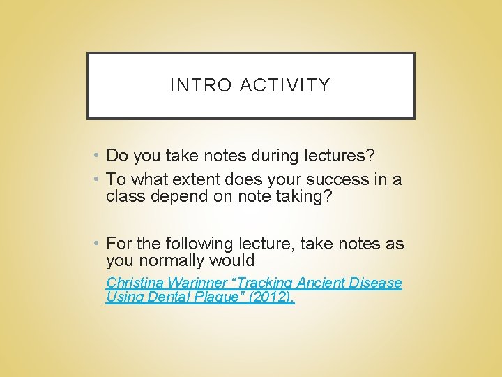 INTRO ACTIVITY • Do you take notes during lectures? • To what extent does