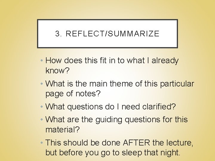 3. REFLECT/SUMMARIZE • How does this fit in to what I already know? •