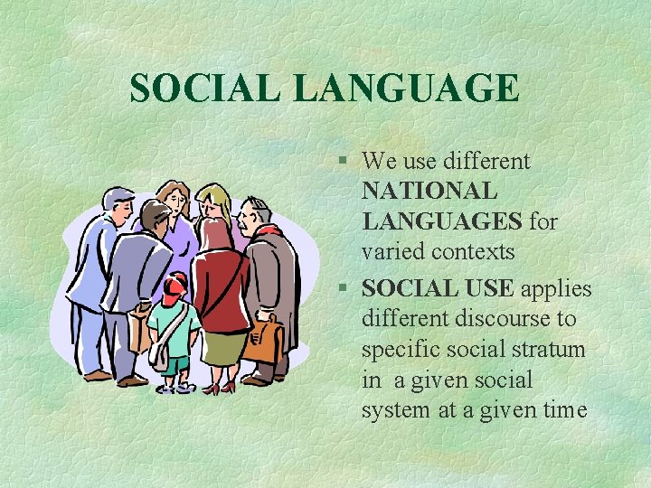 SOCIAL LANGUAGE § We use different NATIONAL LANGUAGES for varied contexts § SOCIAL USE
