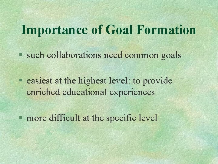 Importance of Goal Formation § such collaborations need common goals § easiest at the