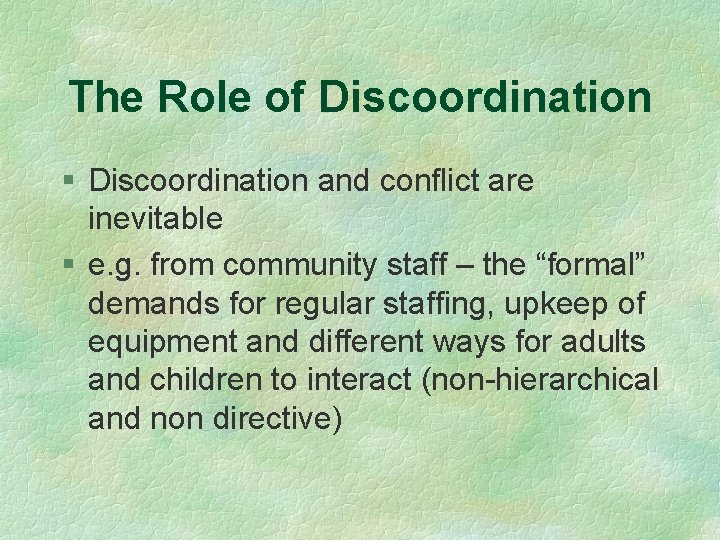 The Role of Discoordination § Discoordination and conflict are inevitable § e. g. from