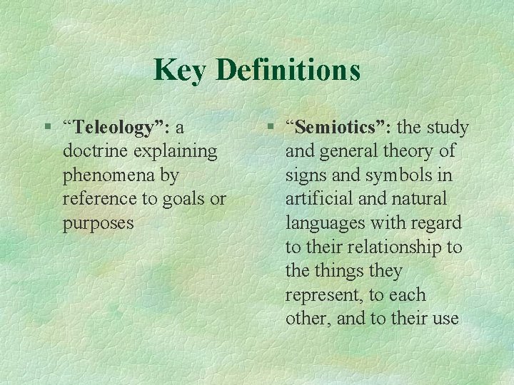 Key Definitions § “Teleology”: a doctrine explaining phenomena by reference to goals or purposes