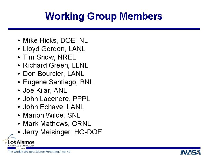 Working Group Members • • • Mike Hicks, DOE INL Lloyd Gordon, LANL Tim