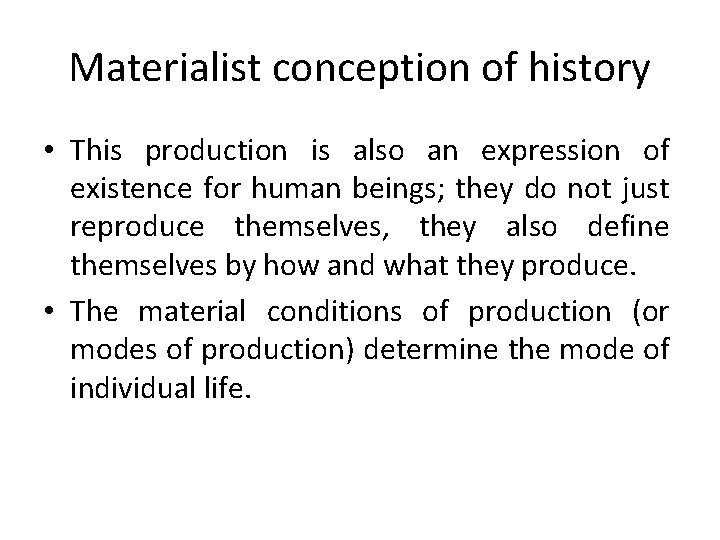 Materialist conception of history • This production is also an expression of existence for