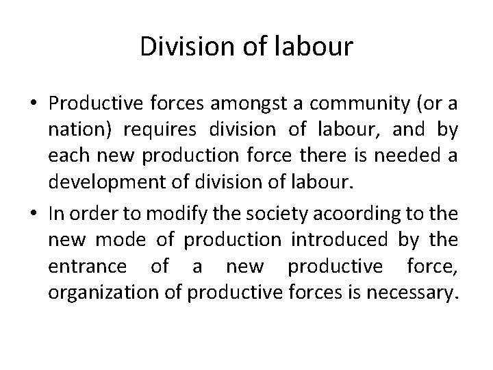 Division of labour • Productive forces amongst a community (or a nation) requires division