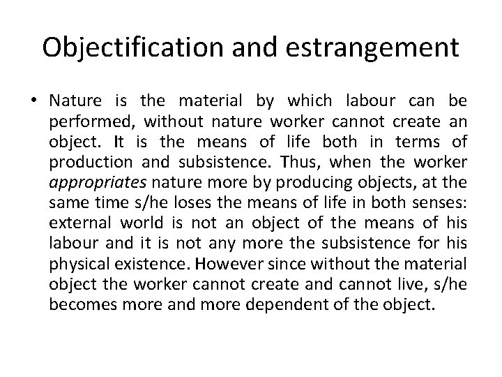 Objectification and estrangement • Nature is the material by which labour can be performed,