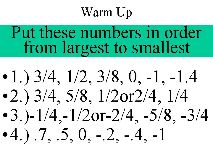 Warm Up Put these numbers in order from largest to smallest • 1. )