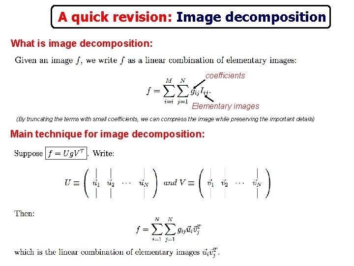A quick revision: Image decomposition What is image decomposition: coefficients Elementary images (By truncating