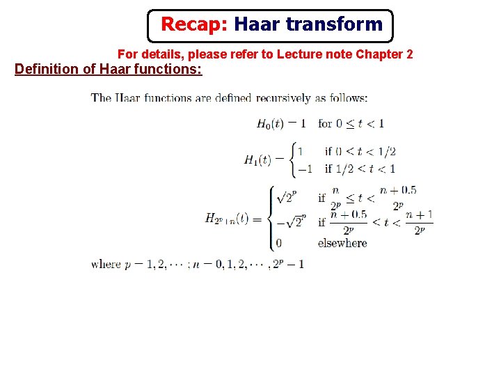 Recap: Haar transform For details, please refer to Lecture note Chapter 2 Definition of