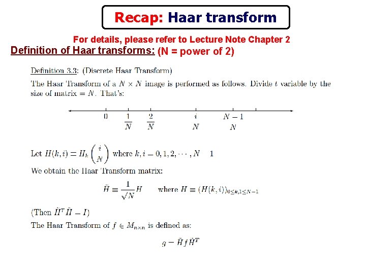 Recap: Haar transform For details, please refer to Lecture Note Chapter 2 Definition of