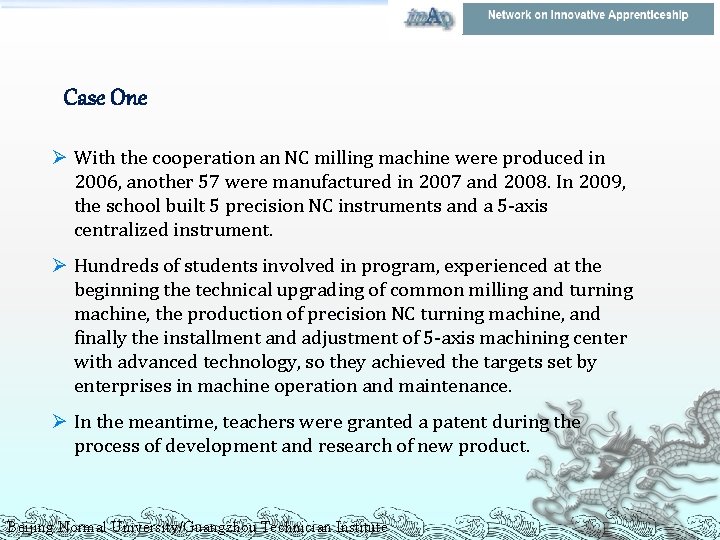 Case One Ø With the cooperation an NC milling machine were produced in 2006,