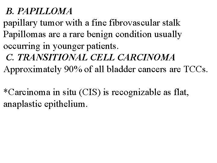 B. PAPILLOMA papillary tumor with a fine fibrovascular stalk Papillomas are a rare benign