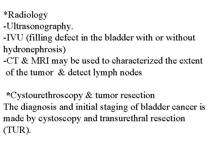 *Radiology -Ultrasonography. -IVU (filling defect in the bladder with or without hydronephrosis) -CT &