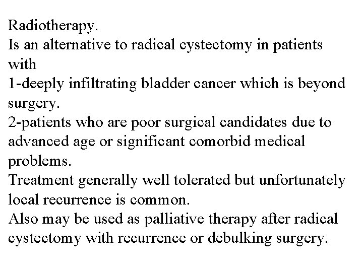 Radiotherapy. Is an alternative to radical cystectomy in patients with 1 -deeply infiltrating bladder