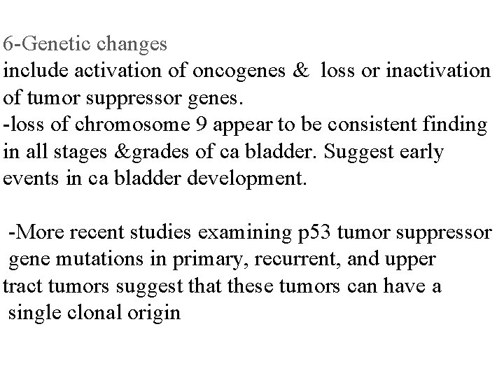 6 -Genetic changes include activation of oncogenes & loss or inactivation of tumor suppressor