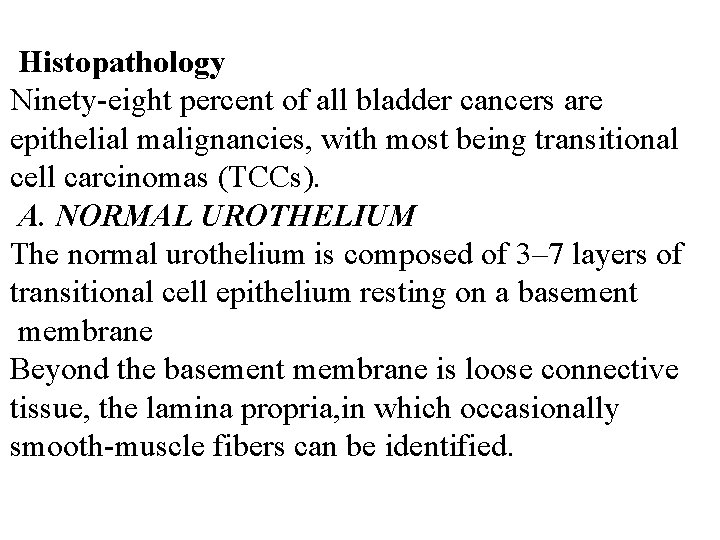 Histopathology Ninety-eight percent of all bladder cancers are epithelial malignancies, with most being transitional