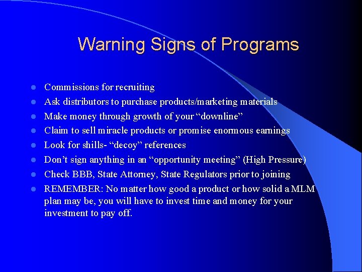 Warning Signs of Programs l l l l Commissions for recruiting Ask distributors to