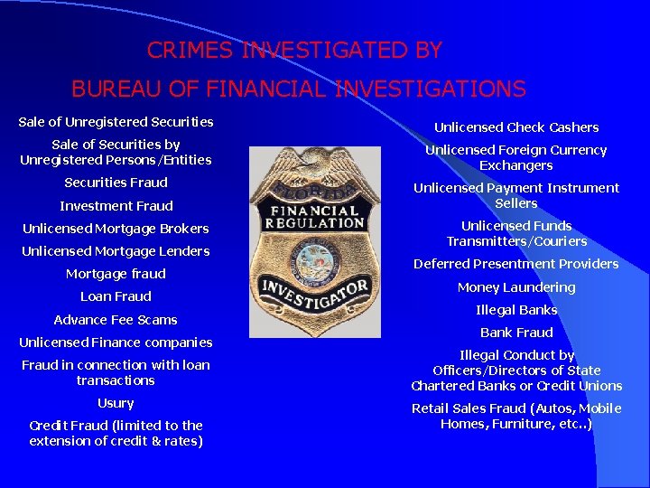 CRIMES INVESTIGATED BY BUREAU OF FINANCIAL INVESTIGATIONS Sale of Unregistered Securities Unlicensed Check Cashers