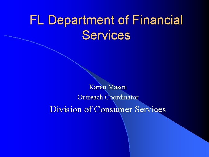 FL Department of Financial Services Karen Mason Outreach Coordinator Division of Consumer Services 