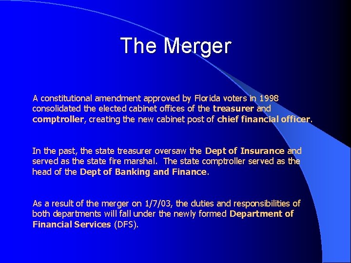 The Merger A constitutional amendment approved by Florida voters in 1998 consolidated the elected