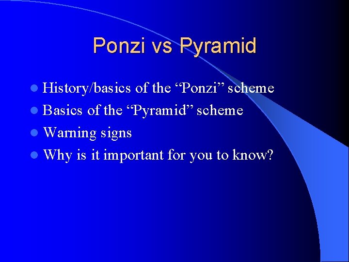 Ponzi vs Pyramid l History/basics of the “Ponzi” scheme l Basics of the “Pyramid”
