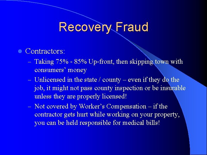 Recovery Fraud l Contractors: – Taking 75% - 85% Up-front, then skipping town with