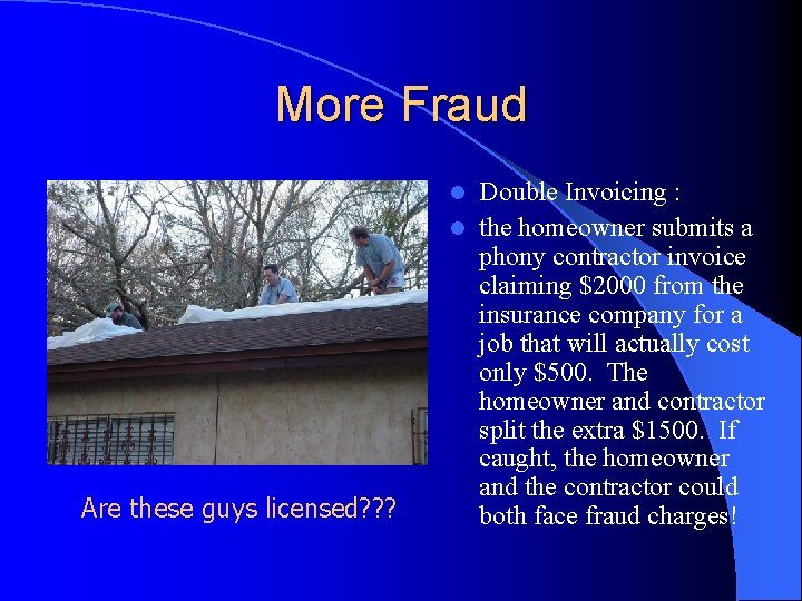 More Fraud Double Invoicing : l the homeowner submits a phony contractor invoice claiming