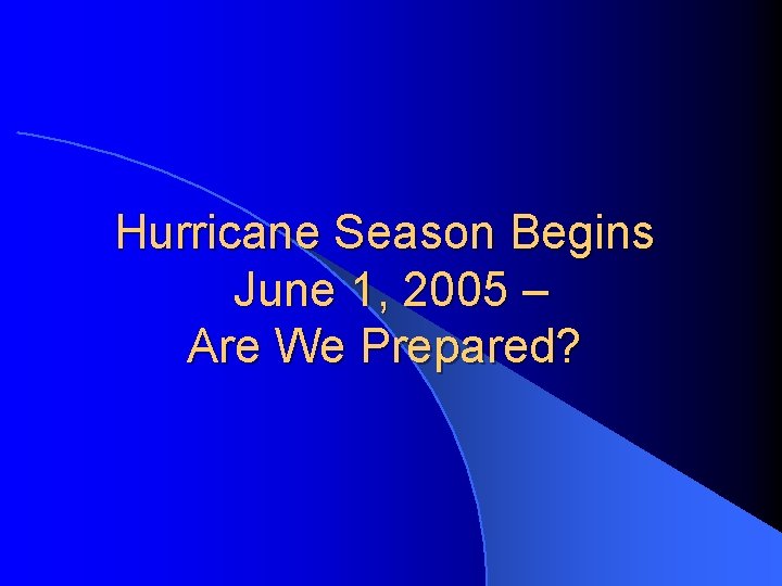 Hurricane Season Begins June 1, 2005 – Are We Prepared? 