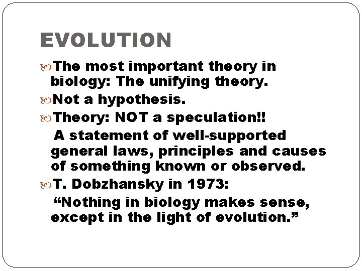EVOLUTION The most important theory in biology: The unifying theory. Not a hypothesis. Theory: