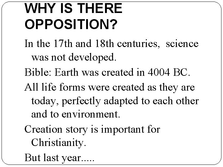 WHY IS THERE OPPOSITION? In the 17 th and 18 th centuries, science was