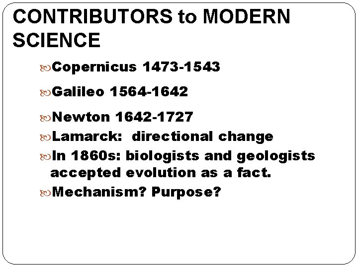 CONTRIBUTORS to MODERN SCIENCE Copernicus 1473 -1543 Galileo 1564 -1642 Newton 1642 -1727 Lamarck: