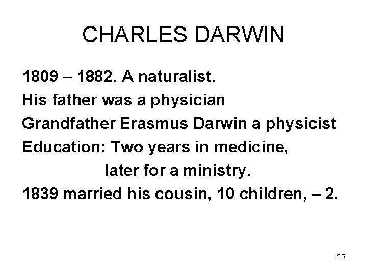CHARLES DARWIN 1809 – 1882. A naturalist. His father was a physician Grandfather Erasmus