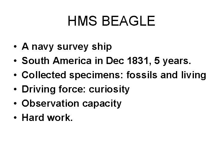 HMS BEAGLE • • • A navy survey ship South America in Dec 1831,